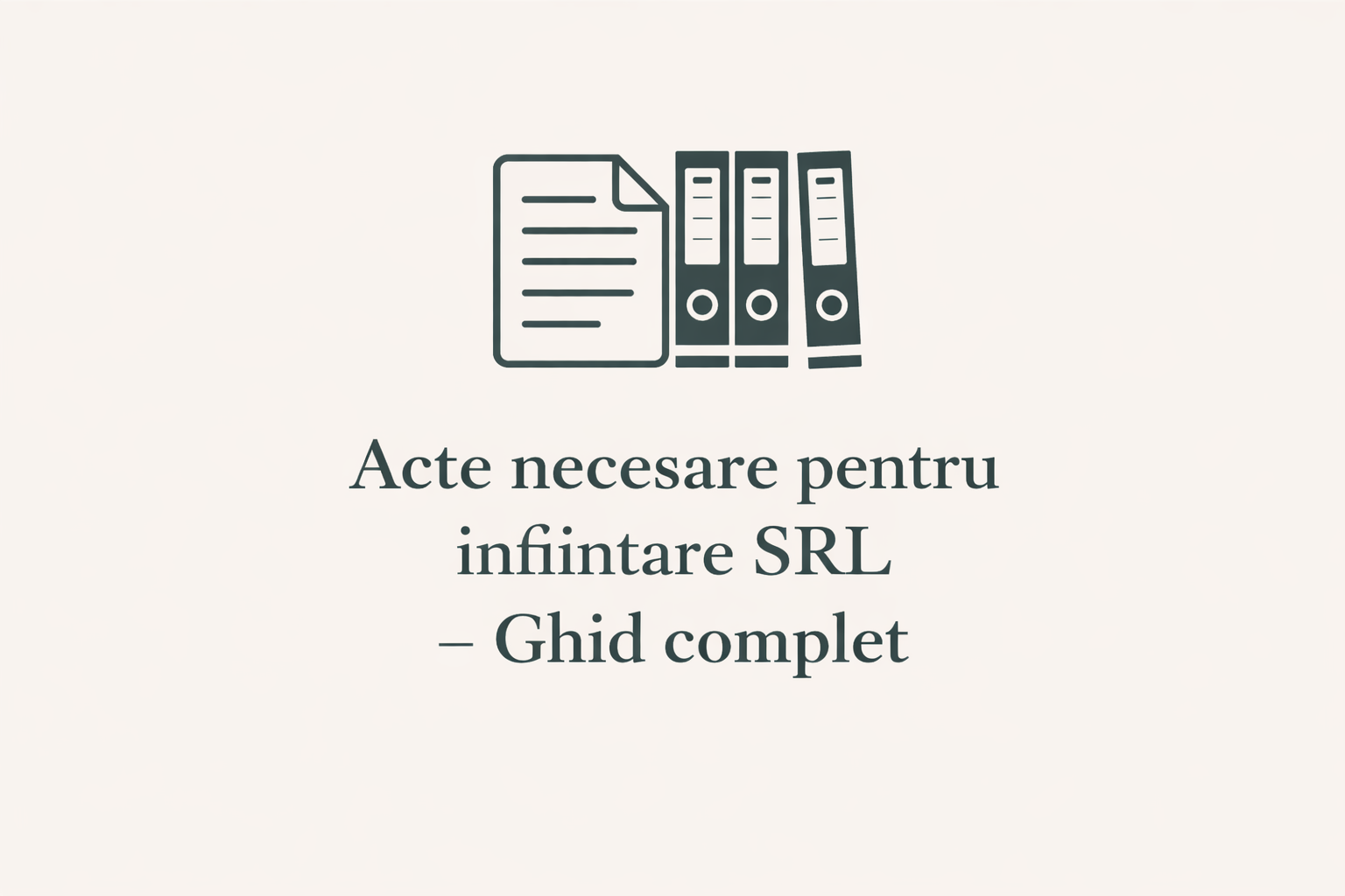 Acte necesare infiintare SRL